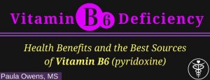 Paula Owens Vitamin B6 Deficiency: Health Benefits of Vitamin B6 2