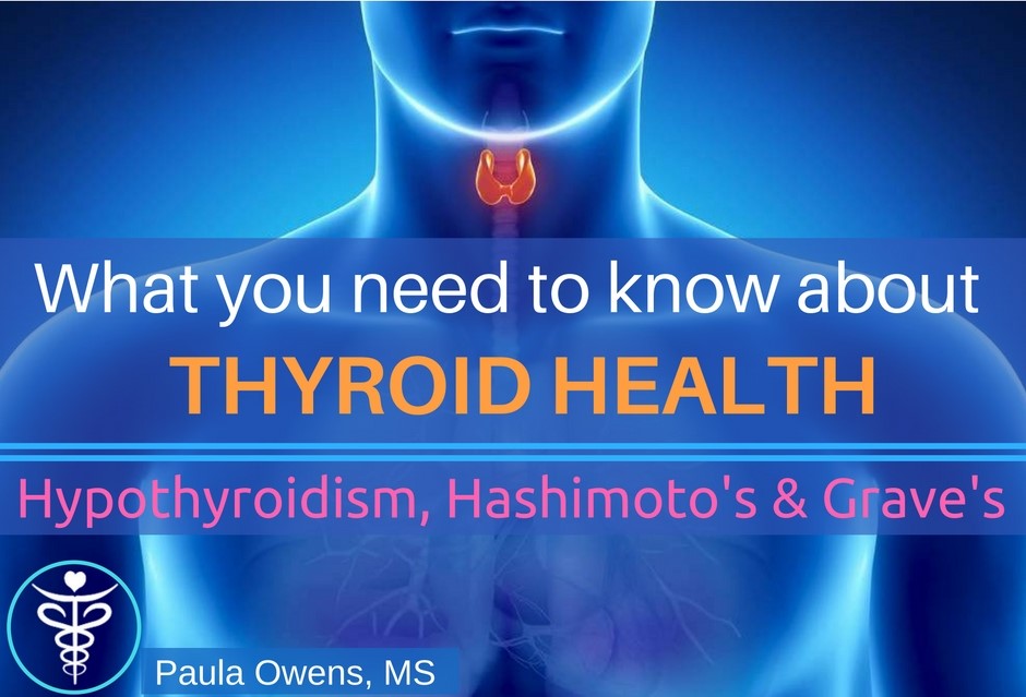 Hypothyroid, Thyroid Health, Hashimoto's, Grave's - Paula Owens, MS Holistic Nutritionist and Functional Health Practitioner
