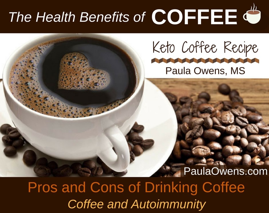 Coffee Health Benefits The Pros And Cons Of Coffee Paula Owens Ms