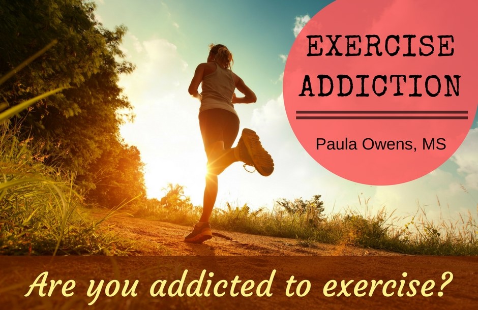 Exercise Addiction - Paula Owens, MS Holistic Nutritionist and Functional Health Practitioner