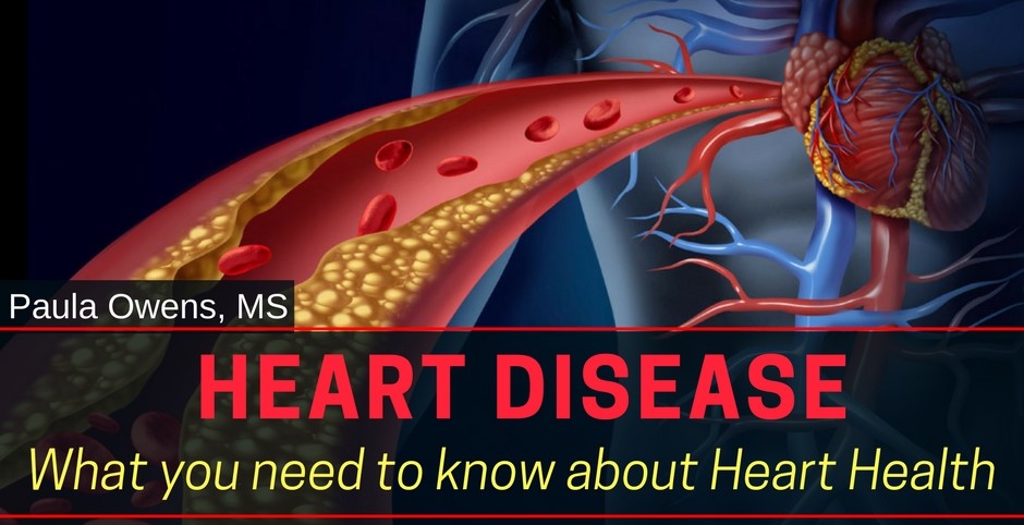 Heart Disease: What You Need to Know About Heart Health - Paula Owens, MS Holistic Nutritionist and Functional Health Practitioner