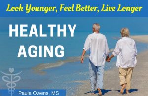Paula Owens Healthy Aging, Look Younger & Live Longer 3