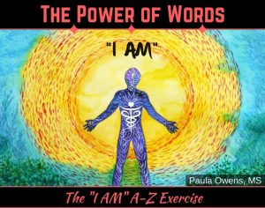 Paula Owens “I AM” A-Z Exercise — The Power of Words 2