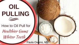 Paula Owens Oil Pulling: Whiter Teeth & Healthy Gums
