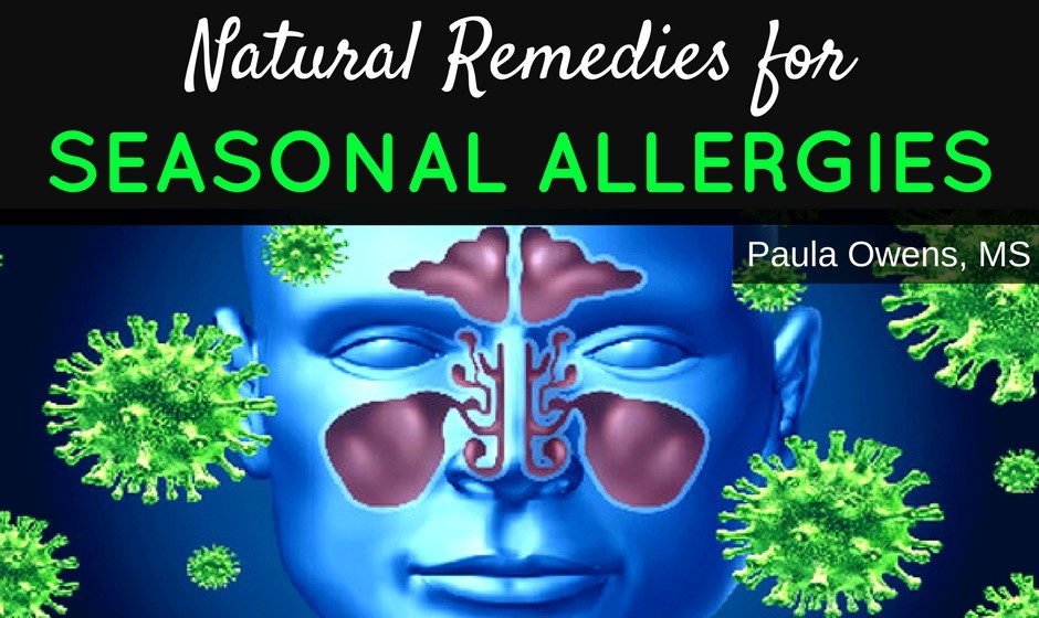 Natural Remedies for Seasonal Allergies - Paula Owens, MS Holistic Nutritionist and Functional Health Practitioner