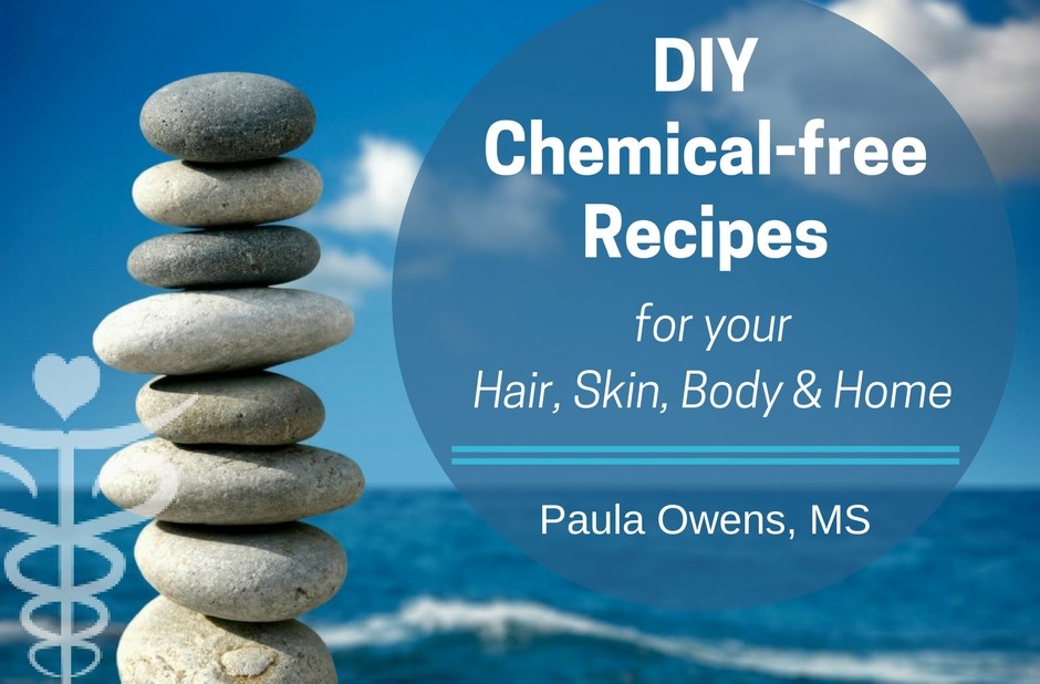 DIY Recipes for your Hair, Skin, Body and Home - Paula Owens, MS