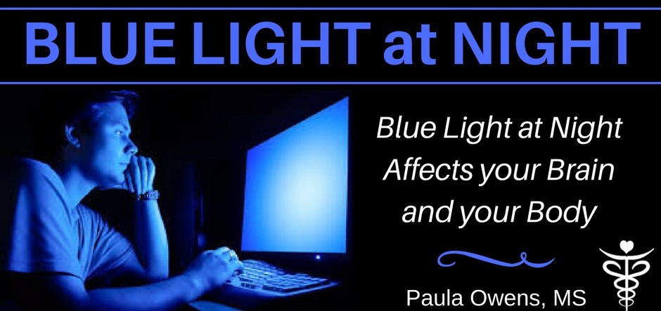 Blue Light at Night - Paula Owens, MS Holistic Nutritionist and Functional Health Practitioner