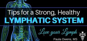 Paula Owens Tips to Support a Strong, Healthy Lymphatic System