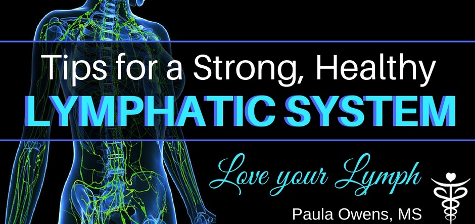 Lymphatic System - Love Your Lymph - Paula Owens, MS Holistic Nutritionist and Functional Health Practitioner