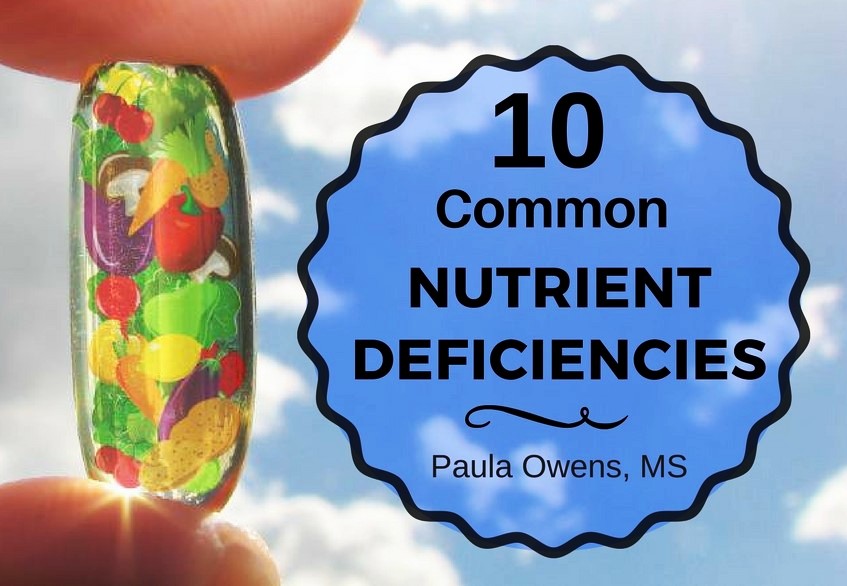 Nutrient Deficiencies - Paula Owens, MS Holistic Nutritionist and Functional Health Practitioner