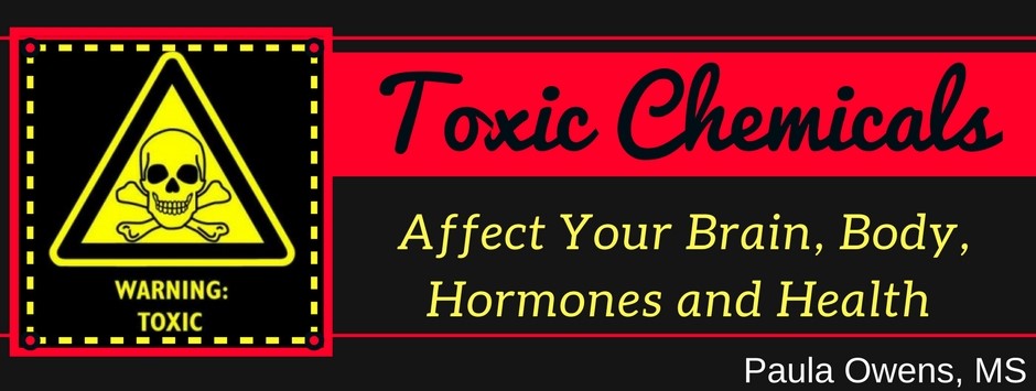 Toxic Chemicals Affect your Brain, Hormones and Health