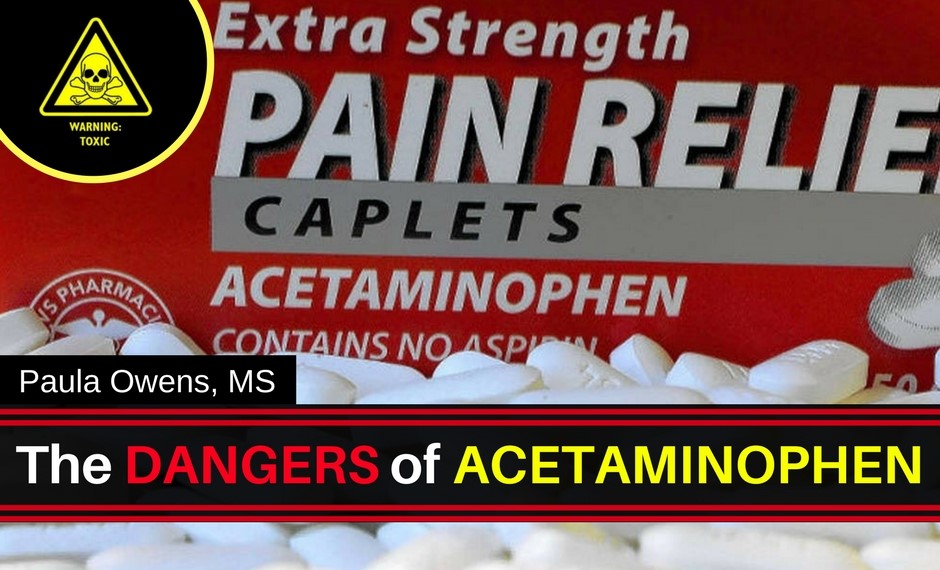 The Dangers of Acetaminophen - Paula Owens, MS Holistic Nutritionist and Functional Health Practitioner
