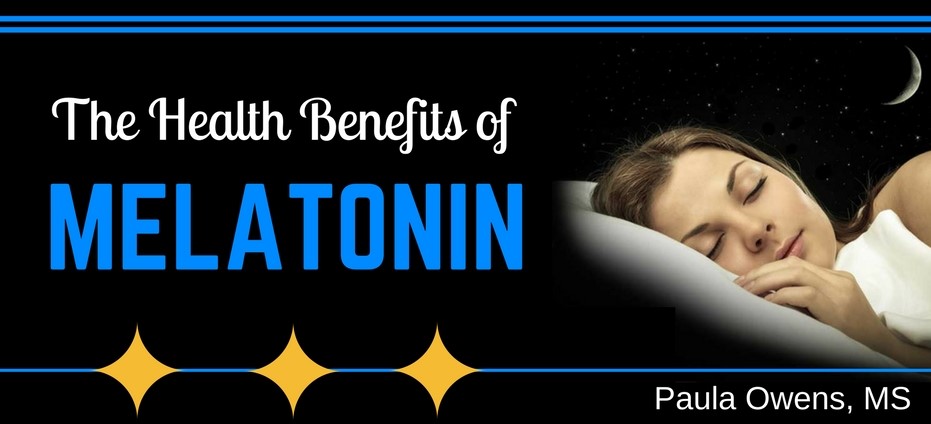 Melatonin Health Benefits - Paula Owens, MS Holistic Nutritionist and Functional Health Practitioner
